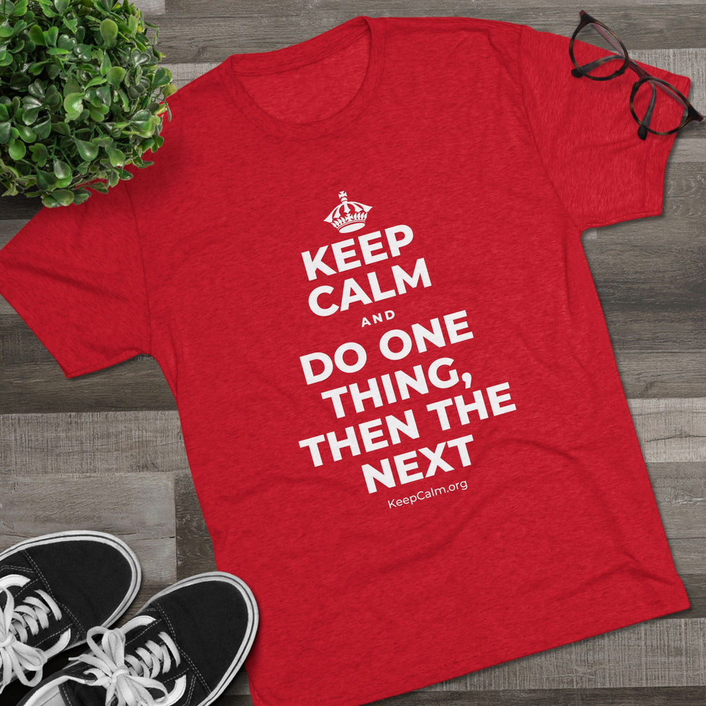 KEEP CALM AND DO ONE THING, THEN THE NEXT Tri-Blend Tee