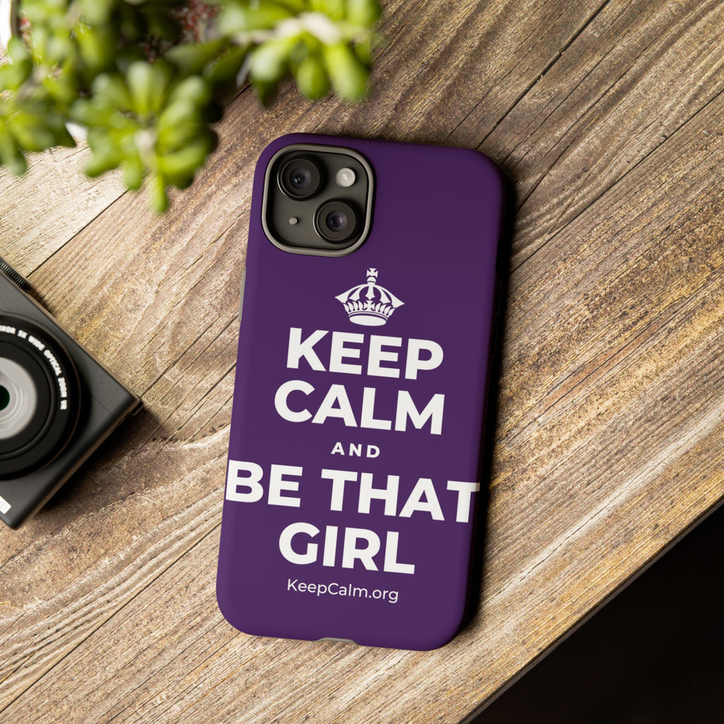 KEEP CALM AND BE THAT GIRL Phone Case
