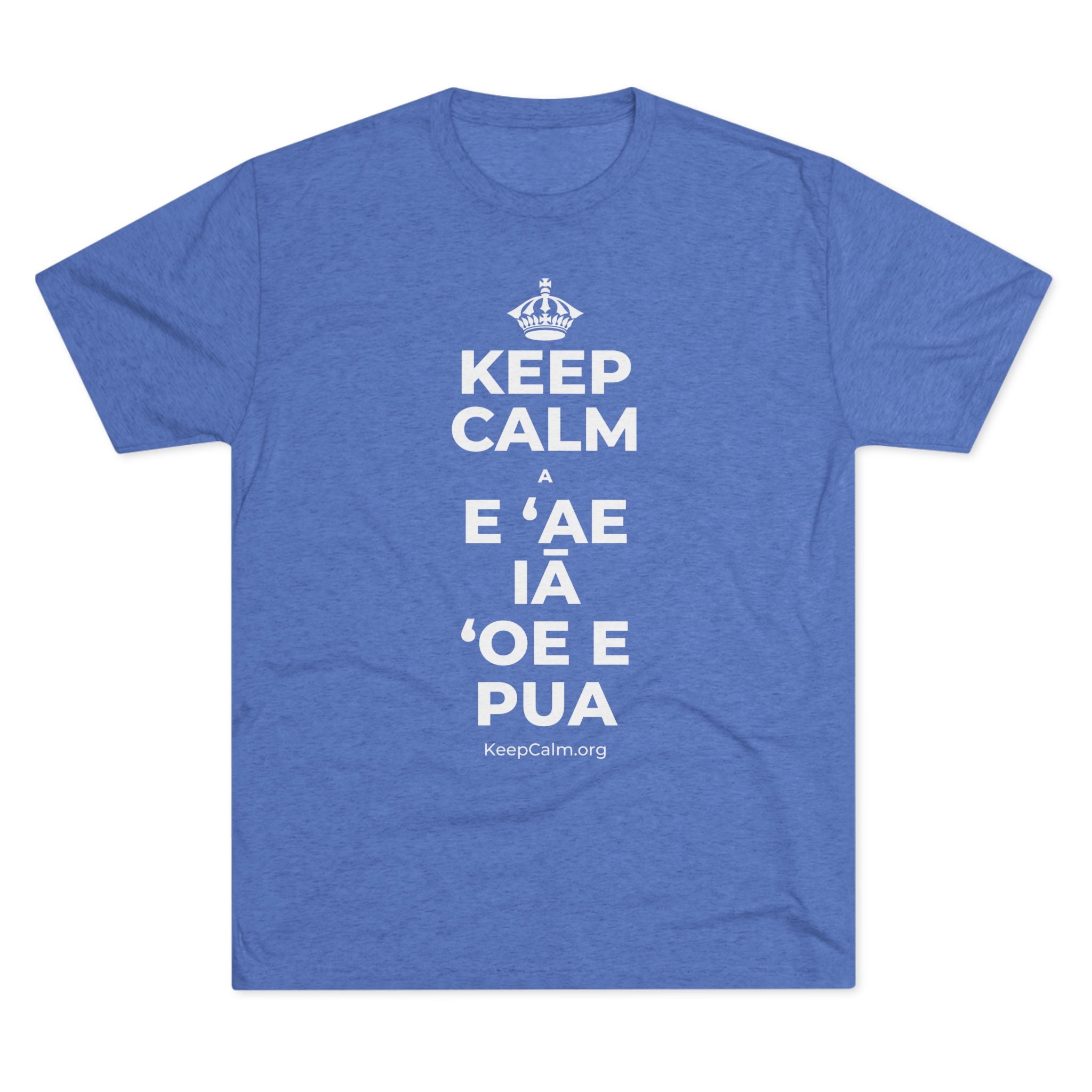 KEEP CALM A E ʻAE IĀ ʻOE E PUA Tri-Blend Tee