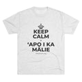 KEEP CALM A ʻAPO I KA MĀLIE Tri-Blend Tee