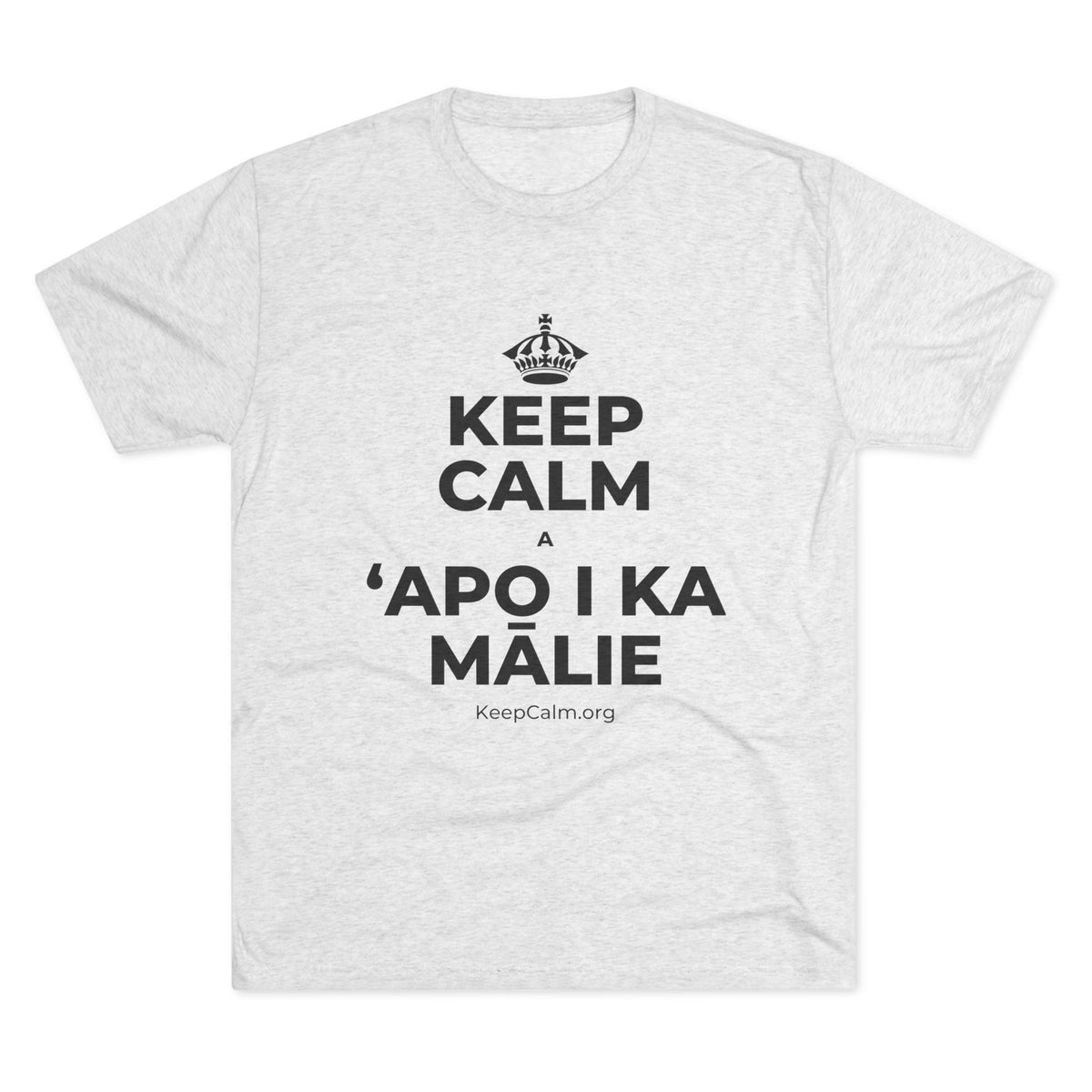 KEEP CALM A ʻAPO I KA MĀLIE Tri-Blend Tee