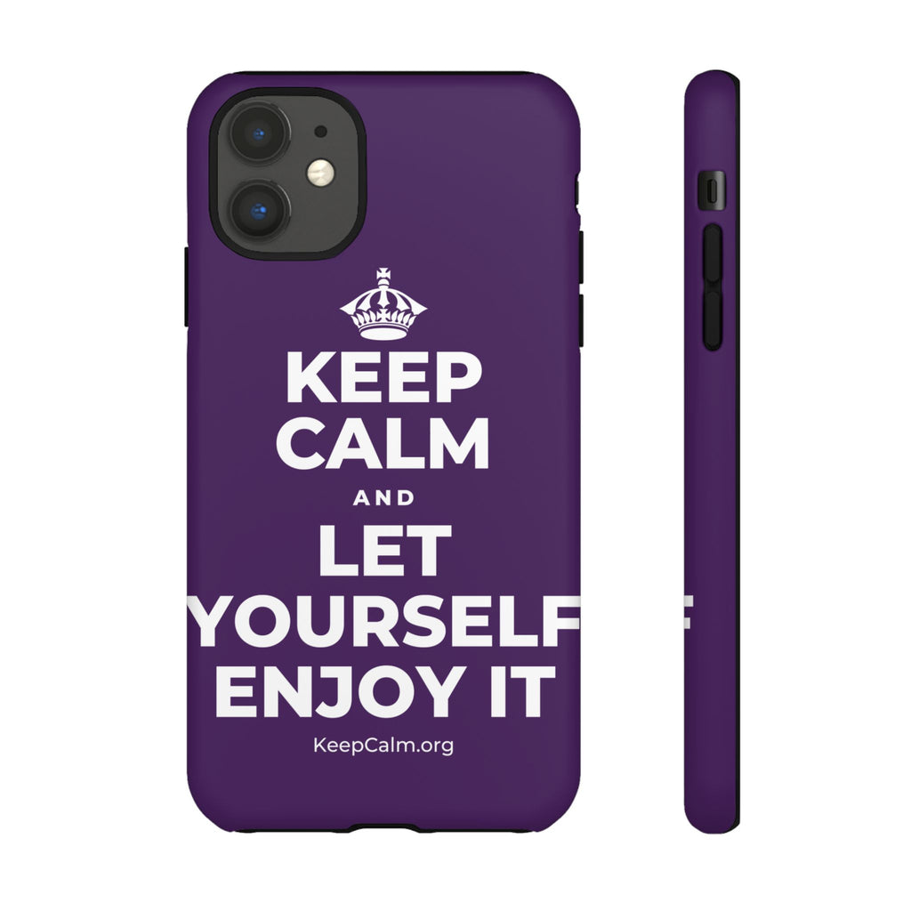 KEEP CALM AND LET YOURSELF ENJOY IT Phone Case