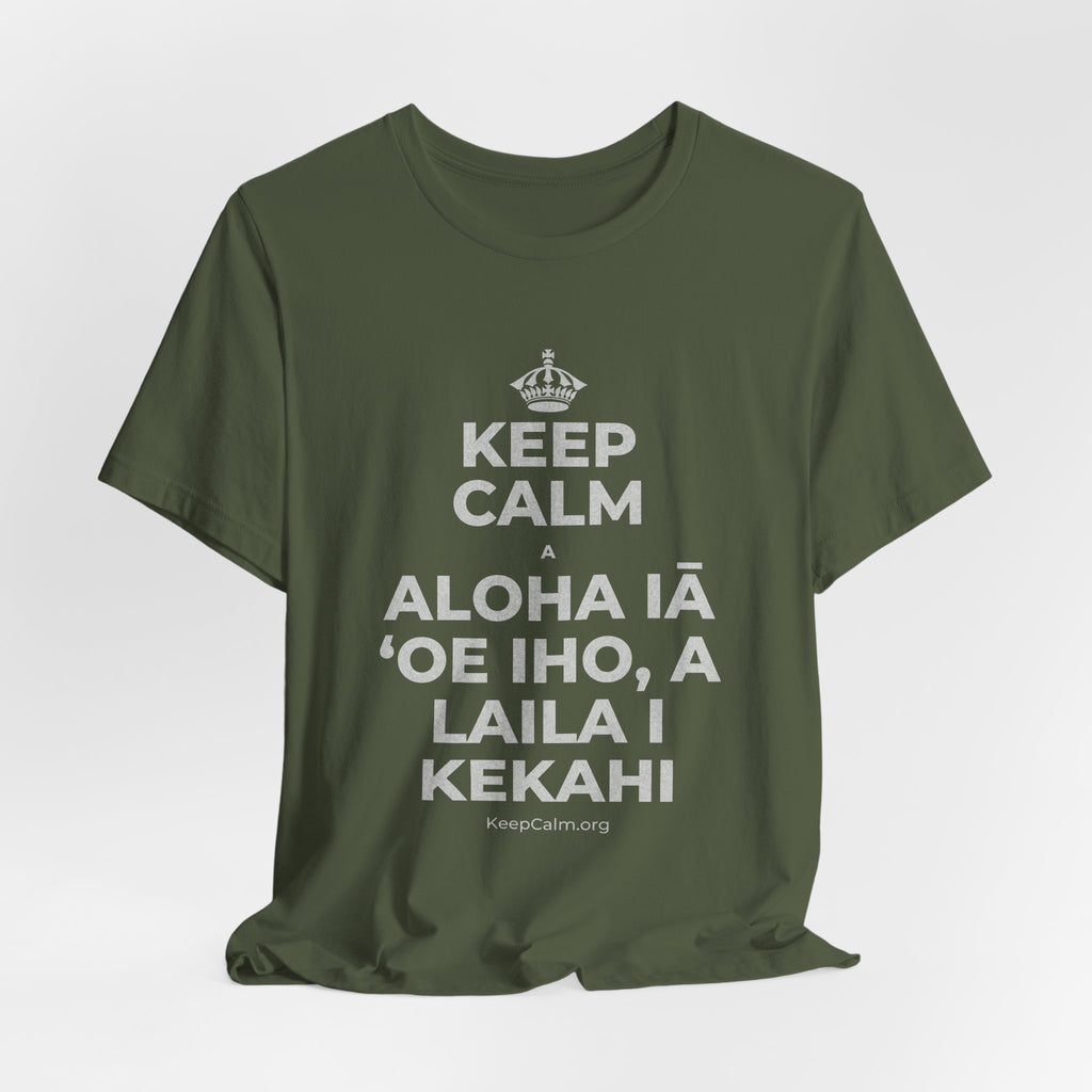 KEEP CALM A ALOHA IĀ ʻOE IHO, A LAILA I KEKAHI T-Shirt (Military Green–Autumn)