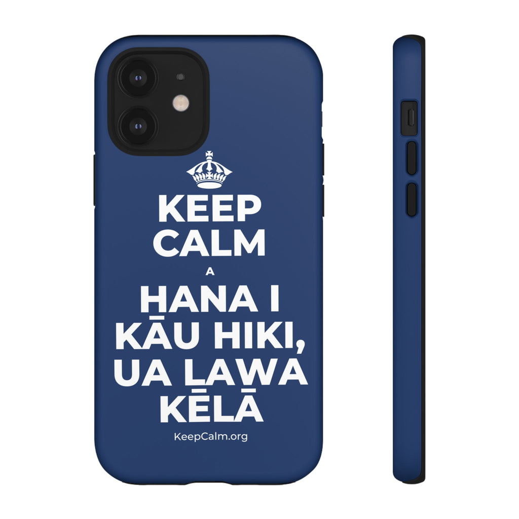 KEEP CALM A HANA I KĀU HIKI, UA LAWA KĒLĀ Phone Case