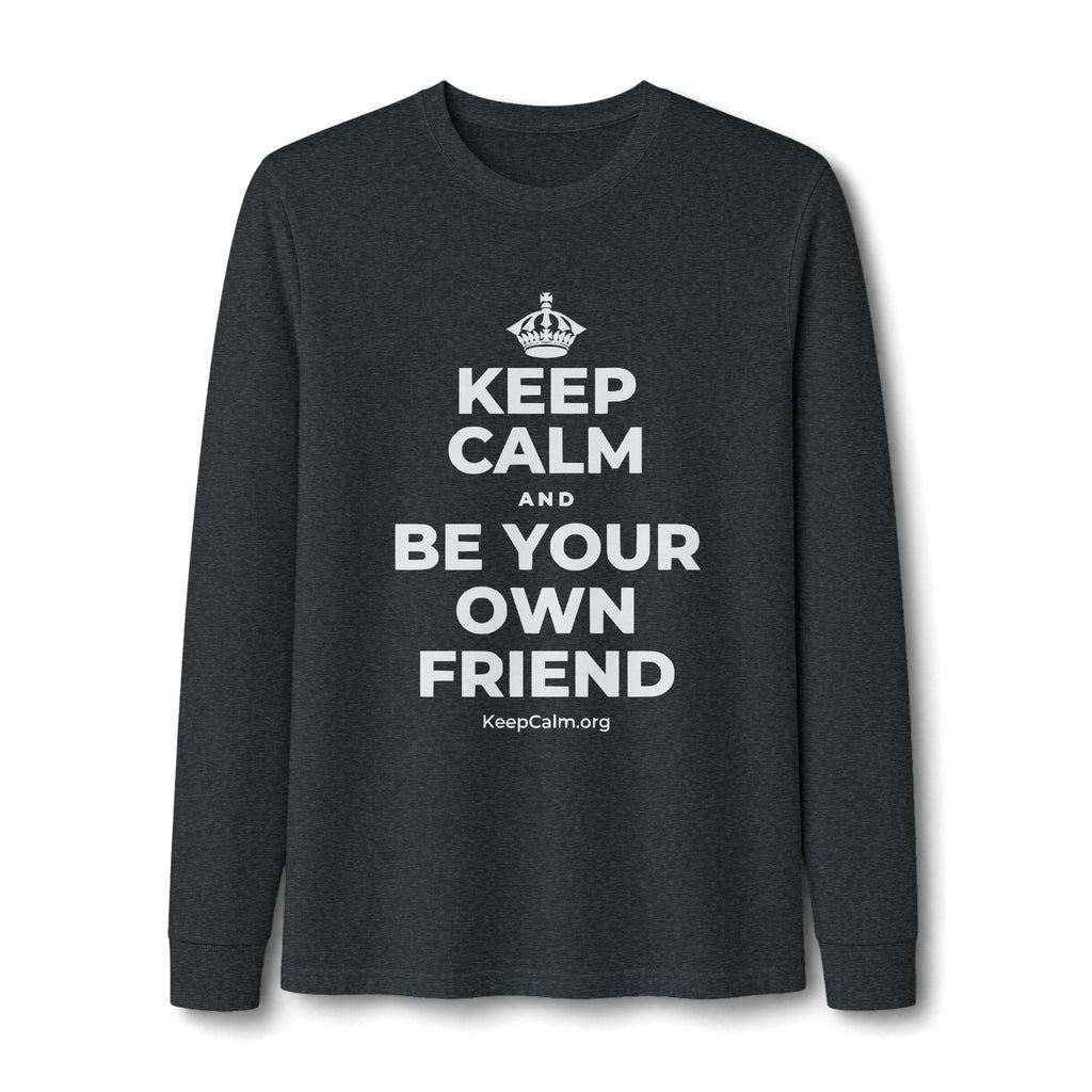 KEEP CALM AND BE YOUR OWN FRIEND Long Sleeve Tee