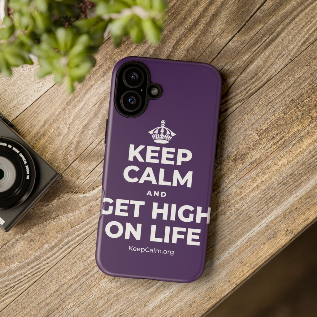 KEEP CALM AND GET HIGH ON LIFE Phone Case