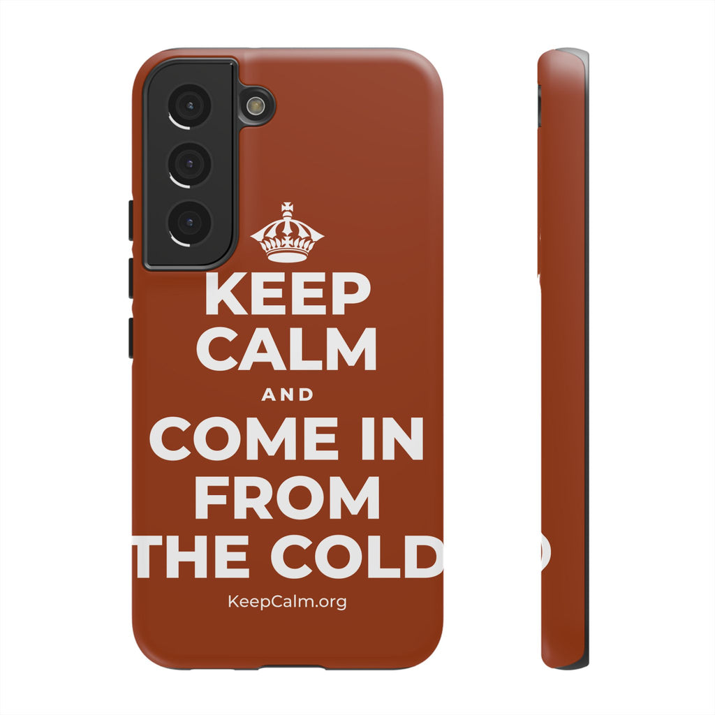 KEEP CALM AND COME IN FROM THE COLD Phone Case