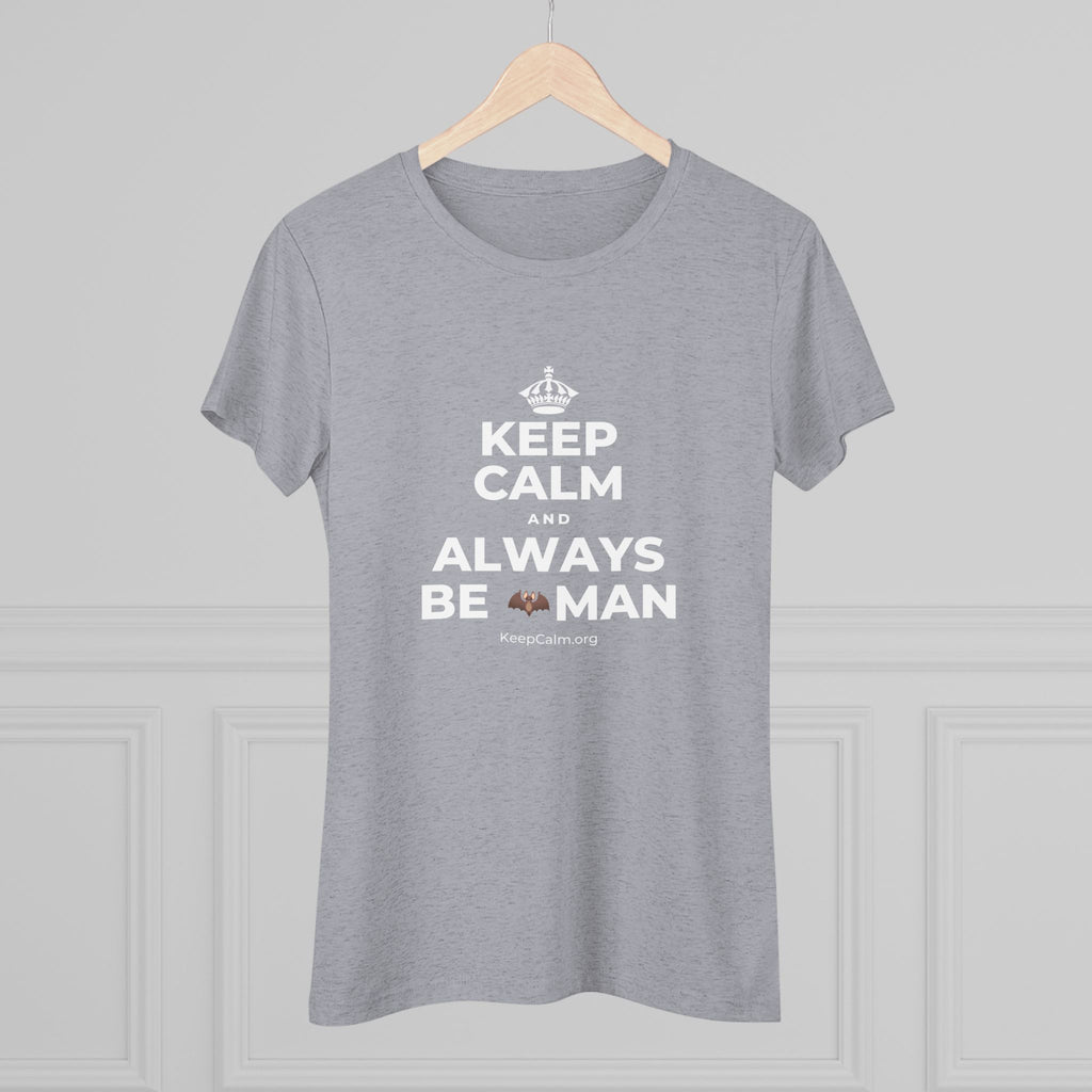KEEP CALM AND ALWAYS BE 🦇MAN Women's Tri-Blend Tee