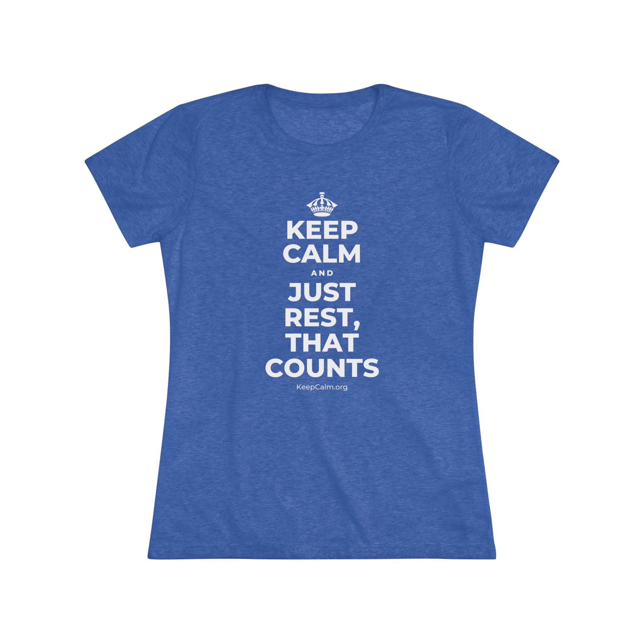 KEEP CALM AND JUST REST, THAT COUNTS Women's Tri-Blend Tee