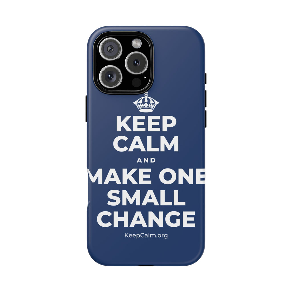 KEEP CALM AND MAKE ONE SMALL CHANGE Phone Case
