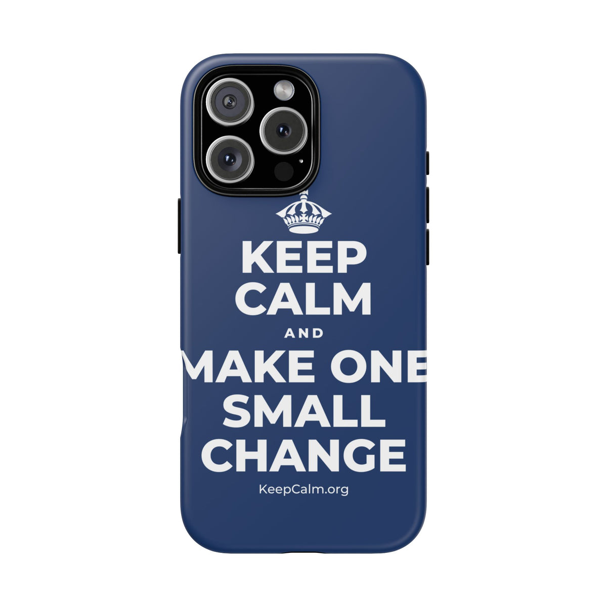 KEEP CALM AND MAKE ONE SMALL CHANGE Phone Case