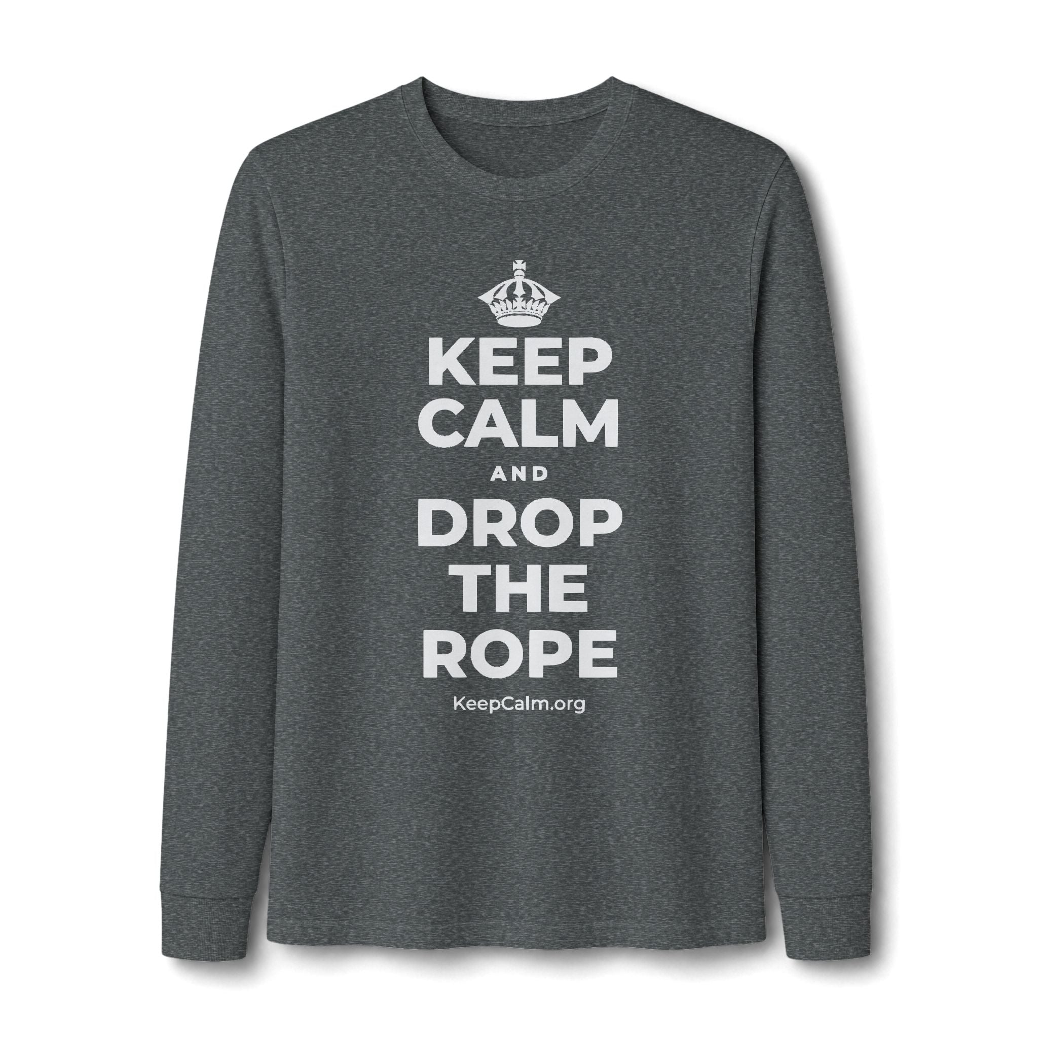 KEEP CALM AND DROP THE ROPE Long Sleeve Tee