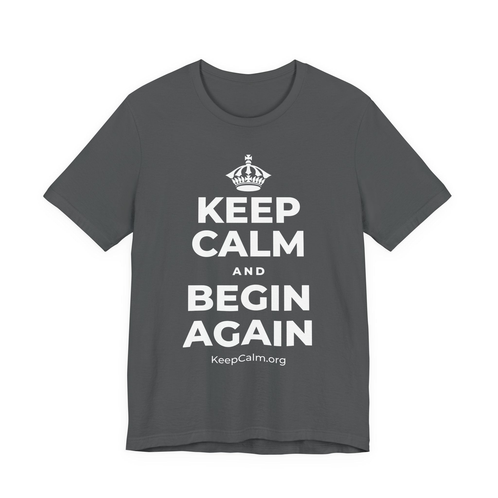 KEEP CALM AND BEGIN AGAIN T-Shirt (White–Asphalt)