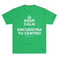 KEEP CALM Y ENCUENTRA TU CENTRO Tri-Blend Tee