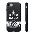 KEEP CALM AND EXPLORE NEARBY Phone Case (Dark)