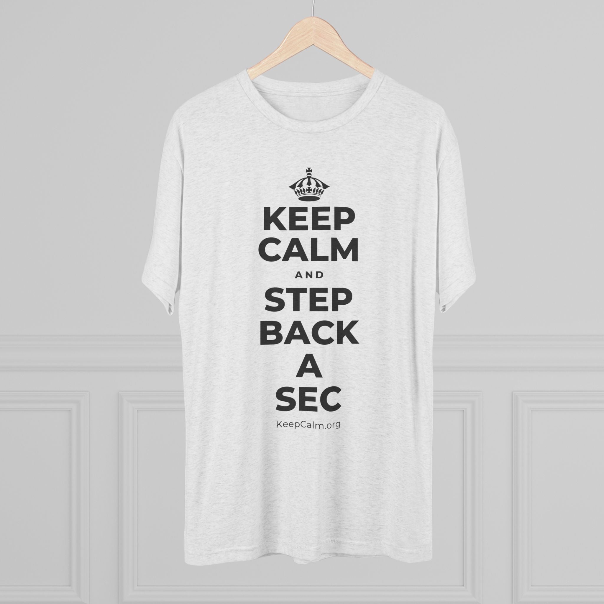 KEEP CALM AND STEP BACK A SEC Tri-Blend Tee