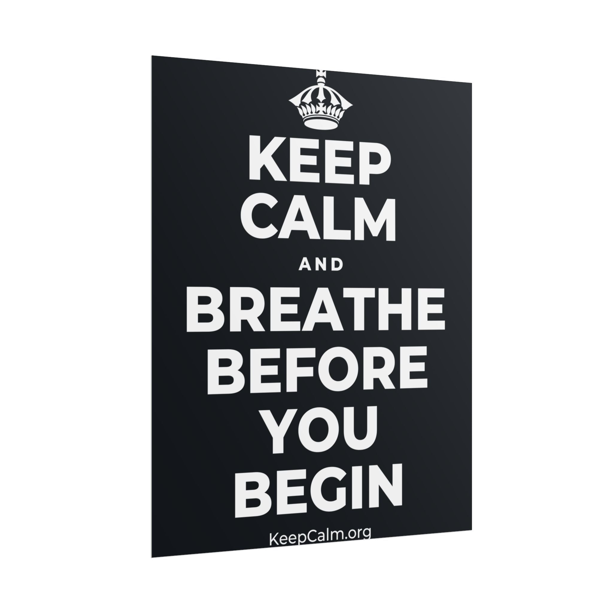 KEEP CALM AND BREATHE BEFORE YOU BEGIN Poster (Dark)