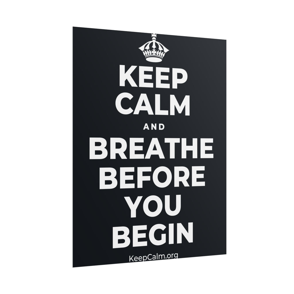 KEEP CALM AND BREATHE BEFORE YOU BEGIN Poster (Dark)