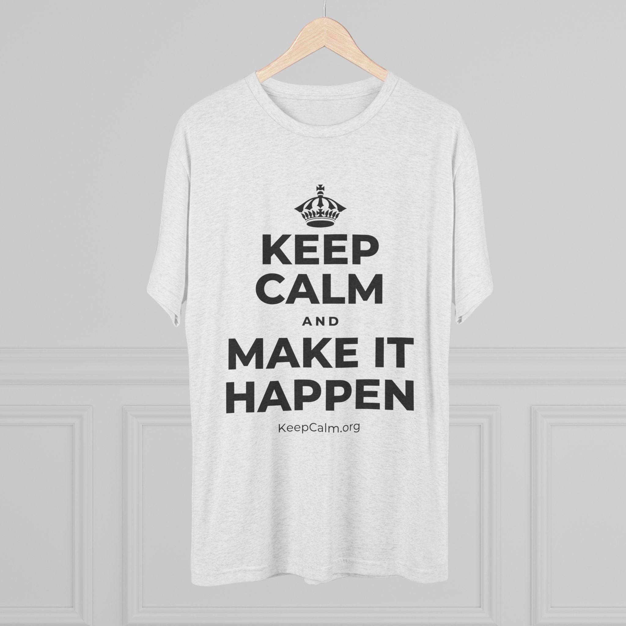 KEEP CALM AND MAKE IT HAPPEN Tri-Blend Tee