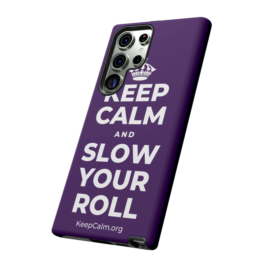KEEP CALM AND SLOW YOUR ROLL Phone Case