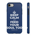 KEEP CALM AND FEED YOUR SOUL TOO Phone Case