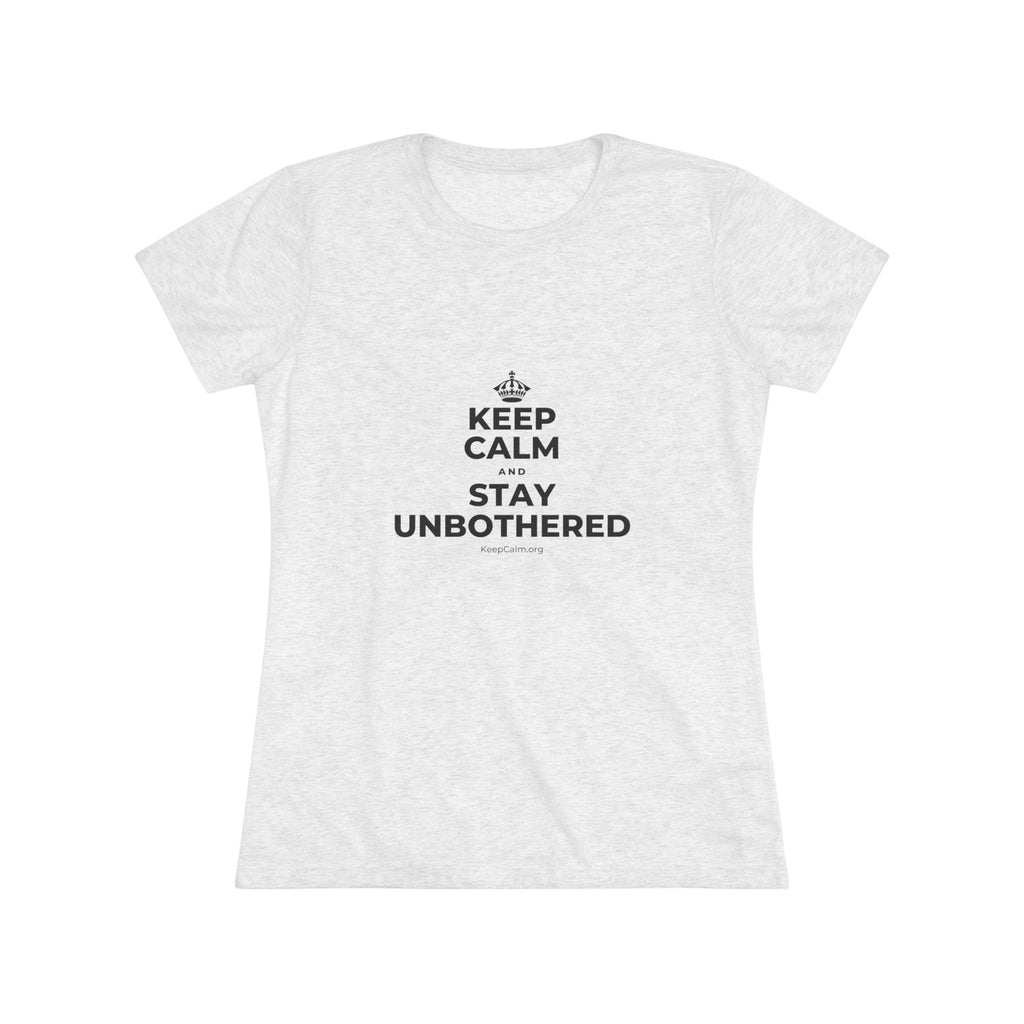 KEEP CALM AND STAY UNBOTHERED Women's Tri-Blend Tee