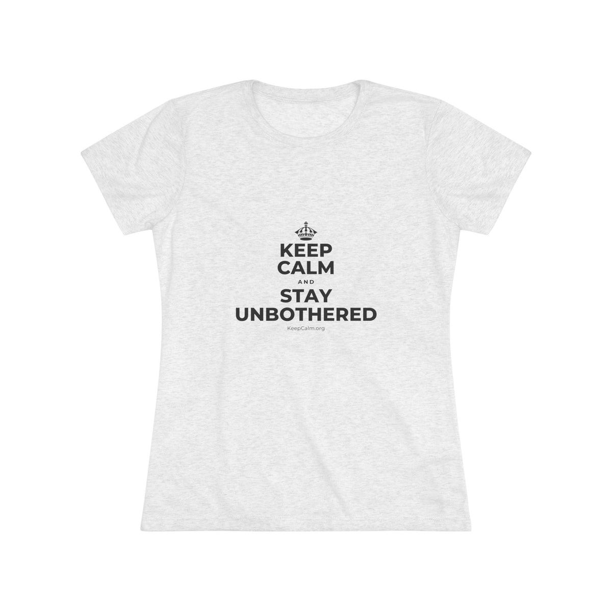 KEEP CALM AND STAY UNBOTHERED Women's Tri-Blend Tee