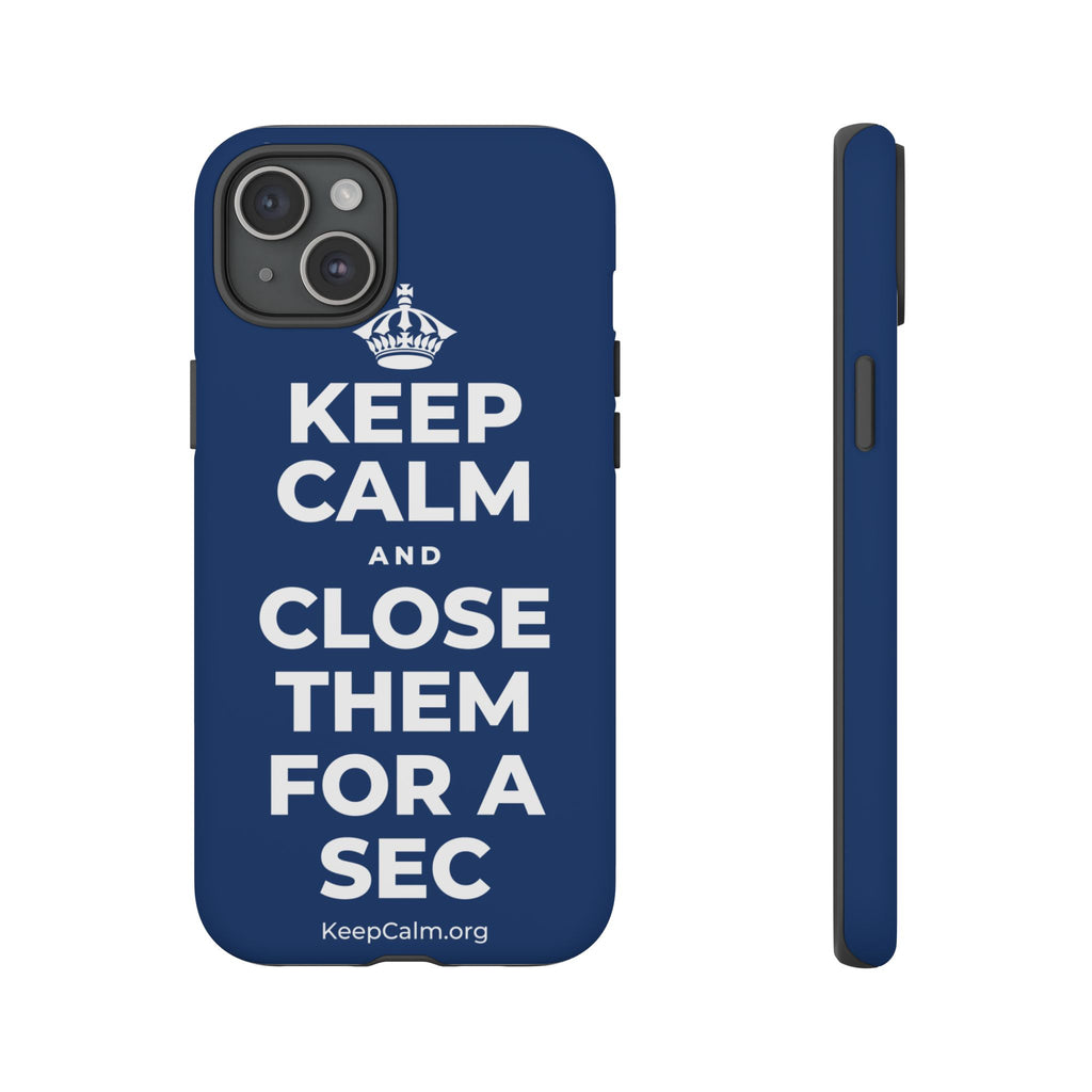 KEEP CALM AND CLOSE THEM FOR A SEC Phone Case