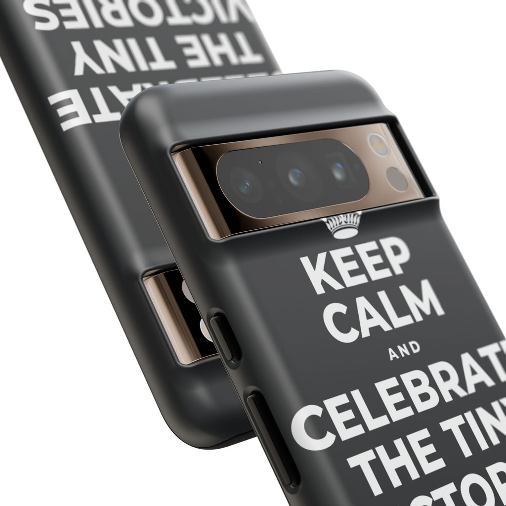 KEEP CALM AND CELEBRATE THE TINY VICTORIES EVERY SINGLE DAY Phone Case (Dark)