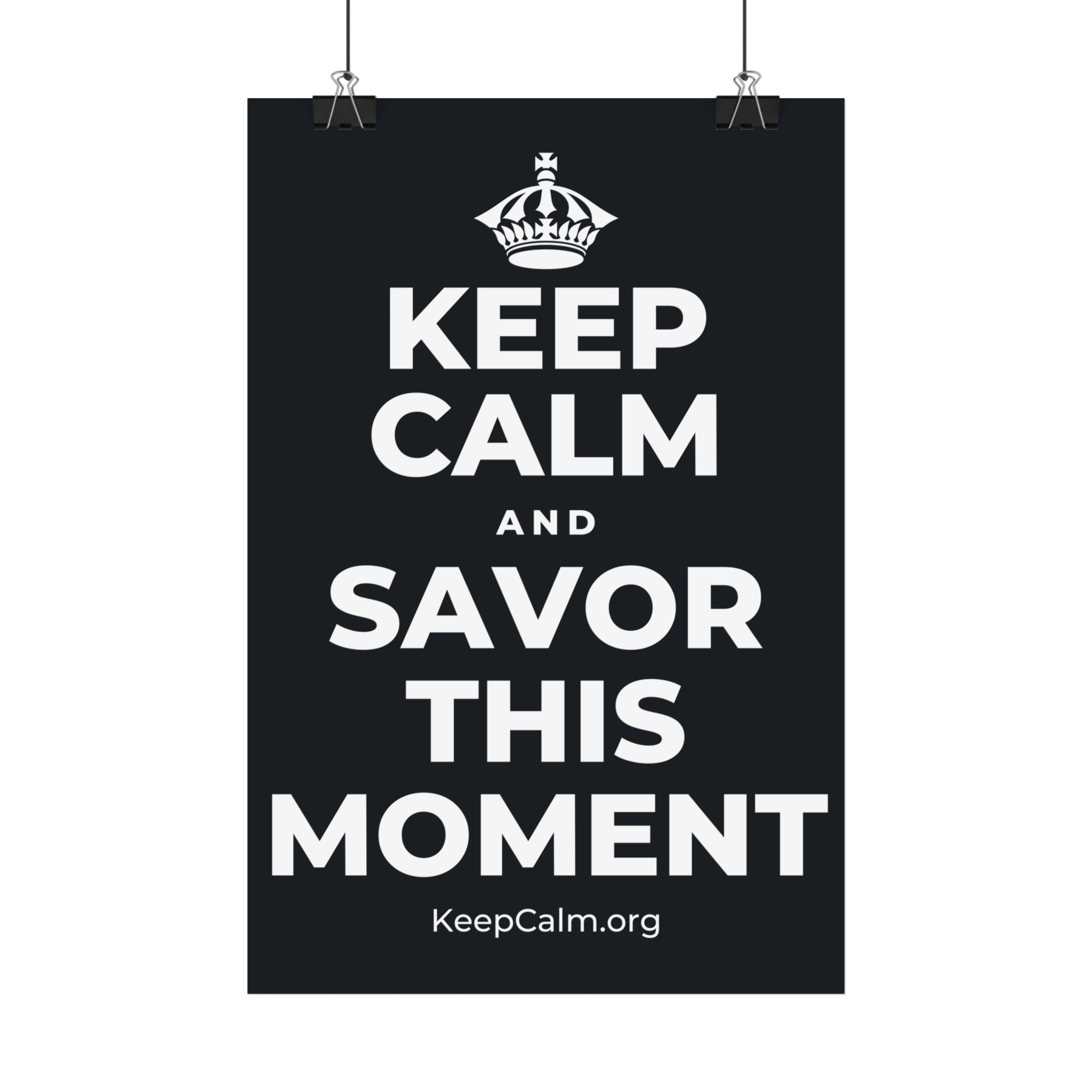 KEEP CALM AND SAVOR THIS MOMENT Satin Poster (Dark)