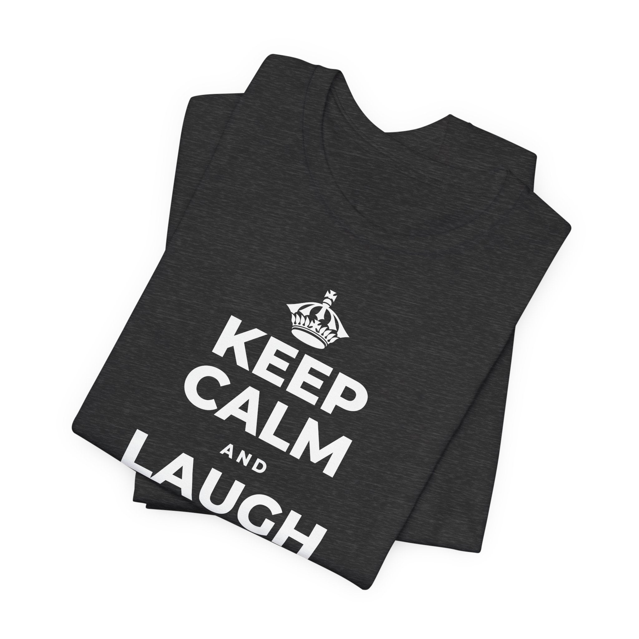 KEEP CALM AND LAUGH TILL IT'S BETTER T-Shirt (White–Asphalt)