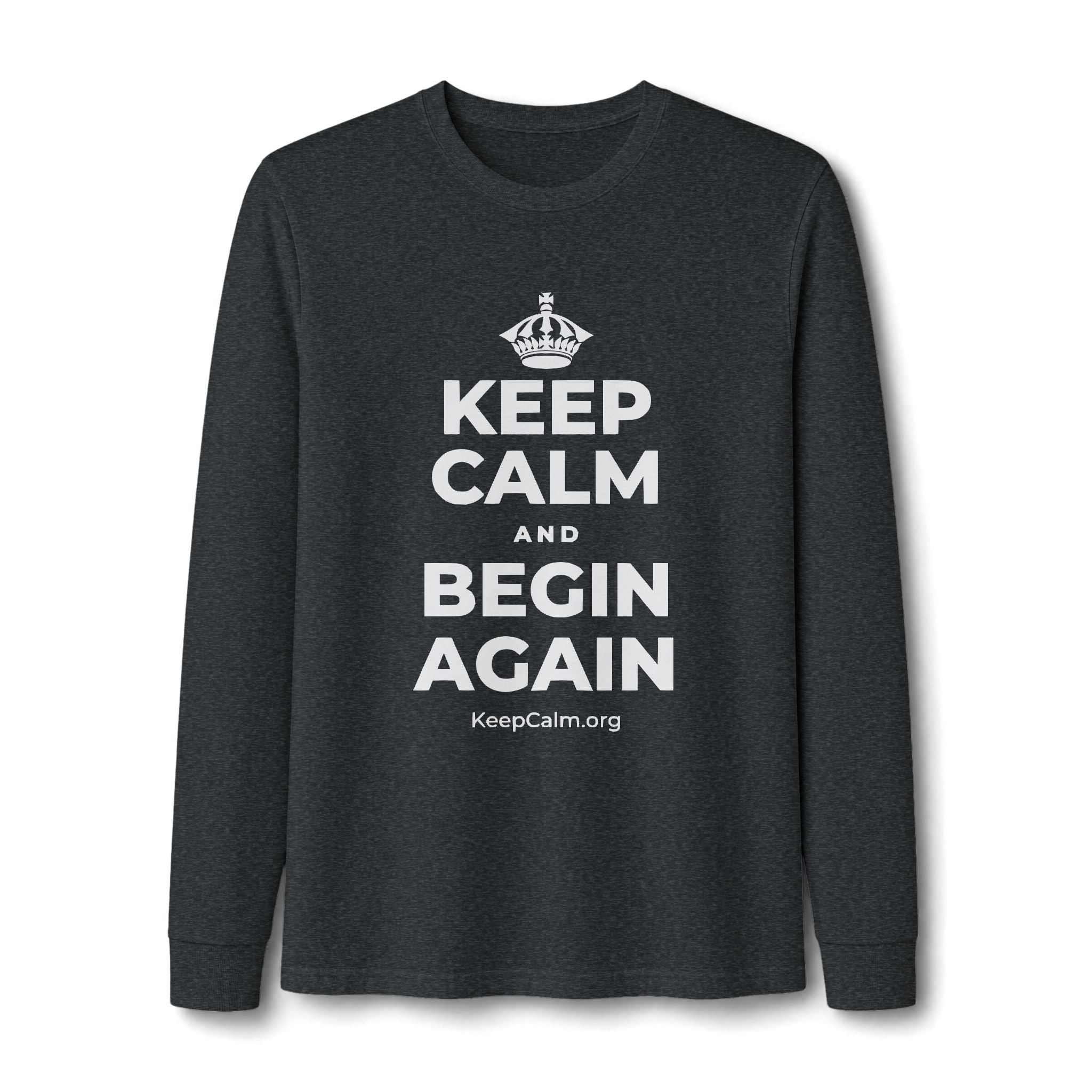 KEEP CALM AND BEGIN AGAIN Long Sleeve Tee