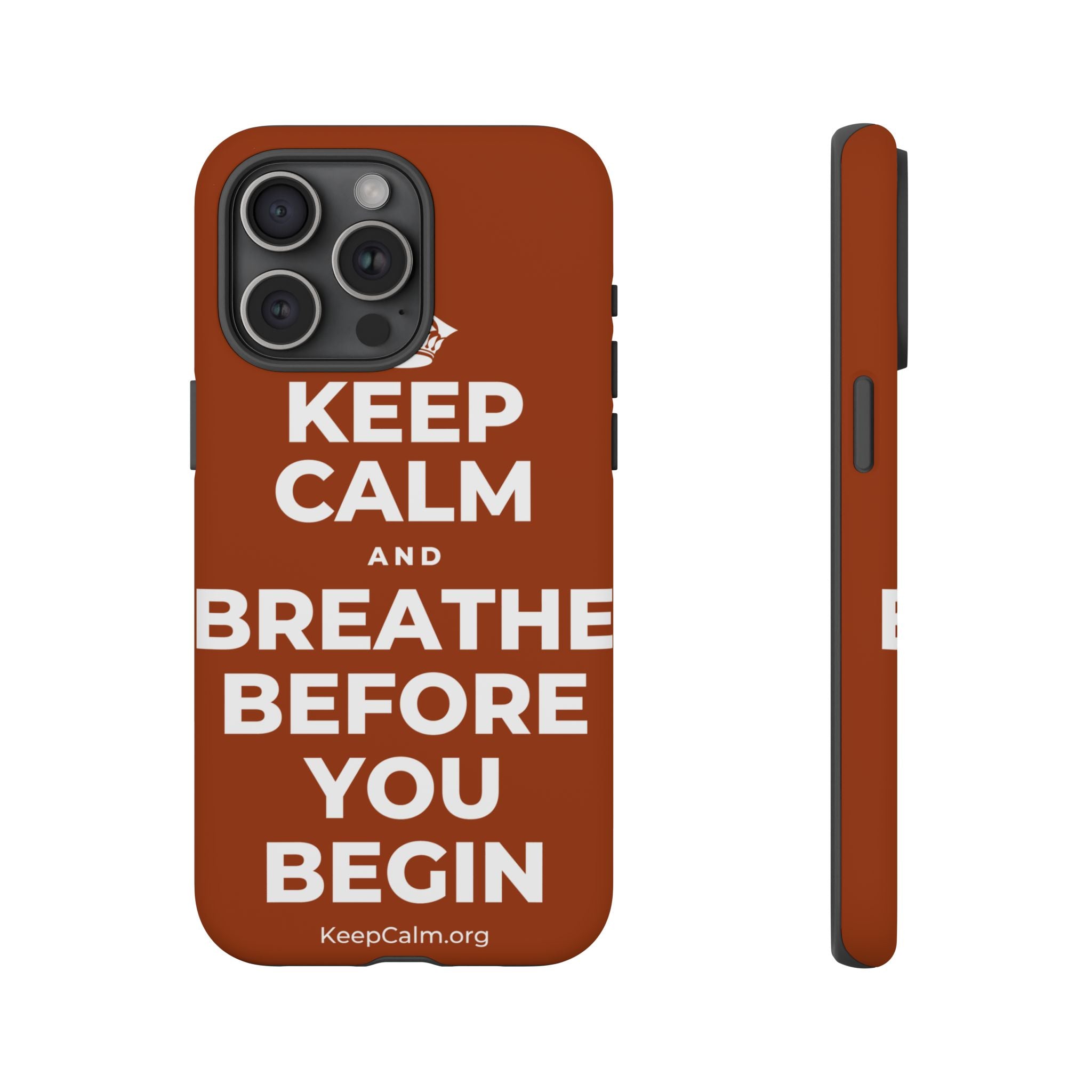 KEEP CALM AND BREATHE BEFORE YOU BEGIN Phone Case
