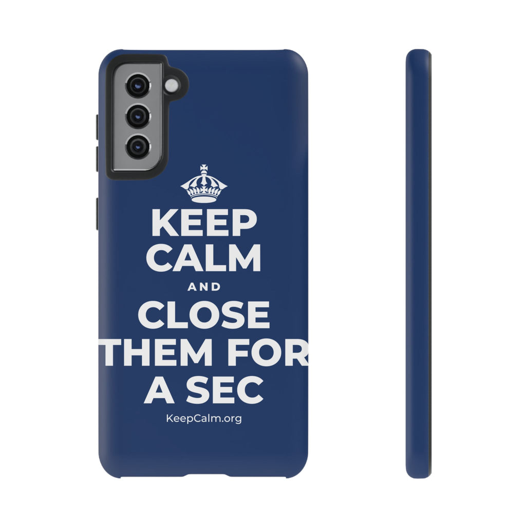 KEEP CALM AND CLOSE THEM FOR A SEC Phone Case