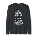 KEEP CALM AND CALL YOUR PEOPLE Long Sleeve Tee