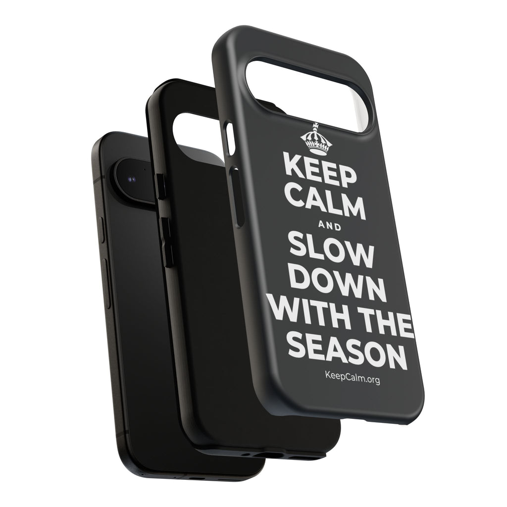 KEEP CALM AND SLOW DOWN WITH THE SEASON Phone Case (Dark)
