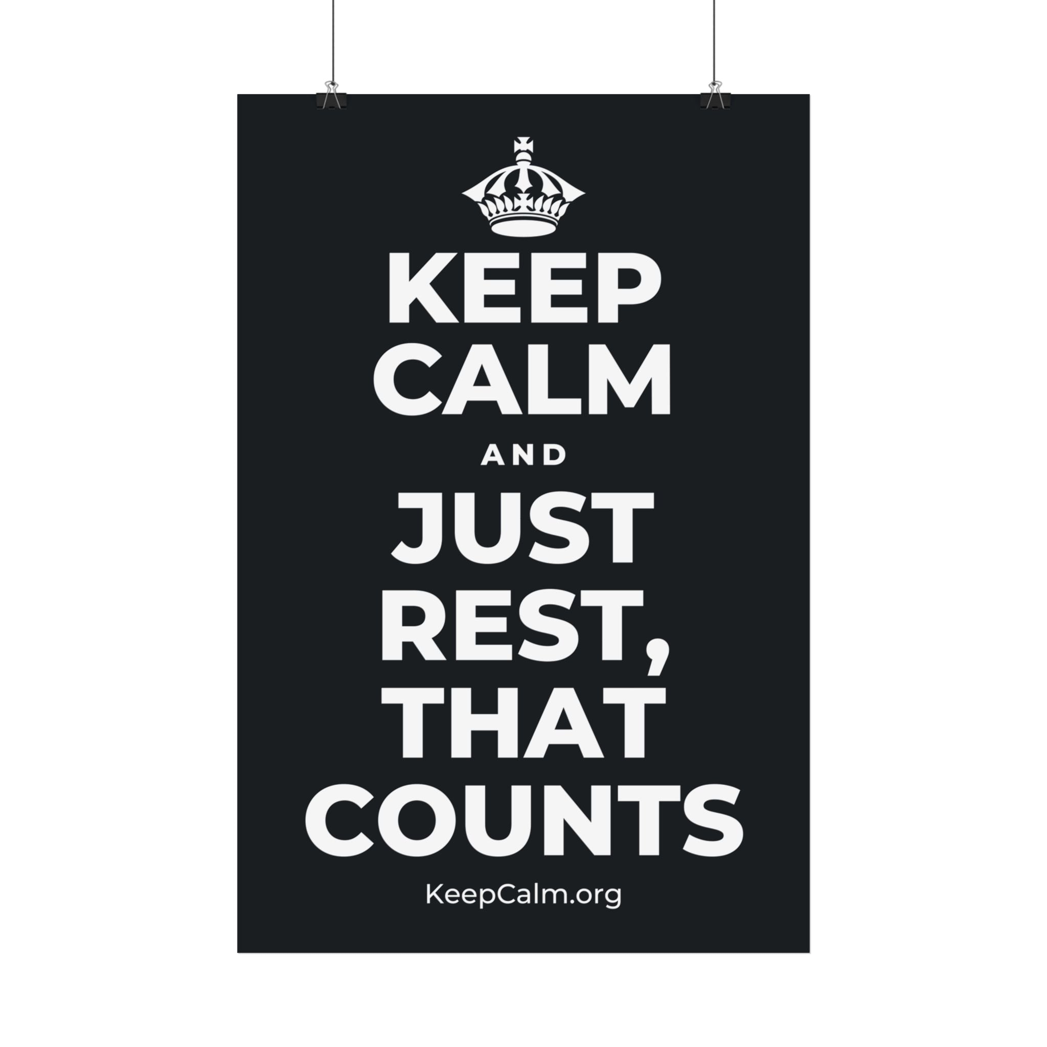 KEEP CALM AND JUST REST, THAT COUNTS Satin Poster (Dark)