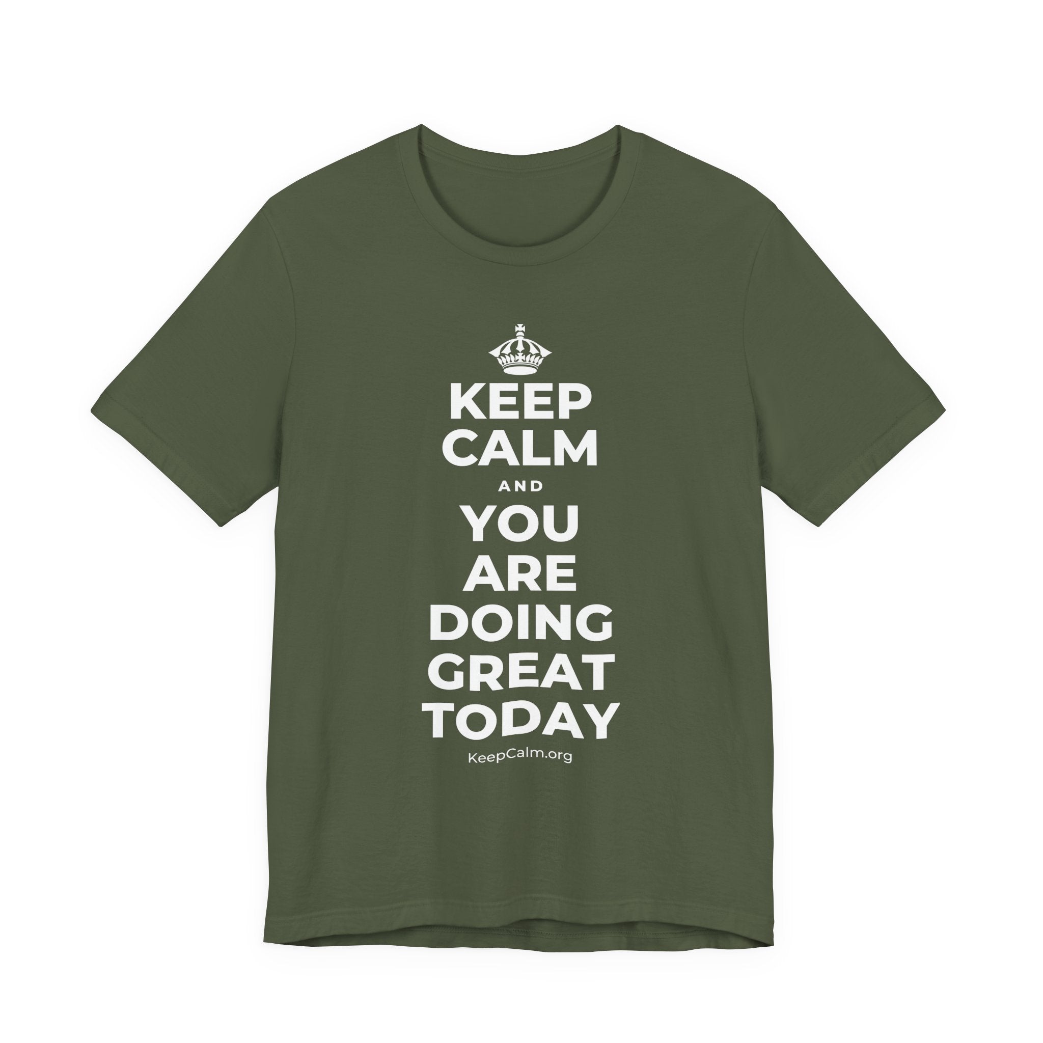 KEEP CALM AND YOU ARE DOING GREAT TODAY T-Shirt (Military Green–Autumn)