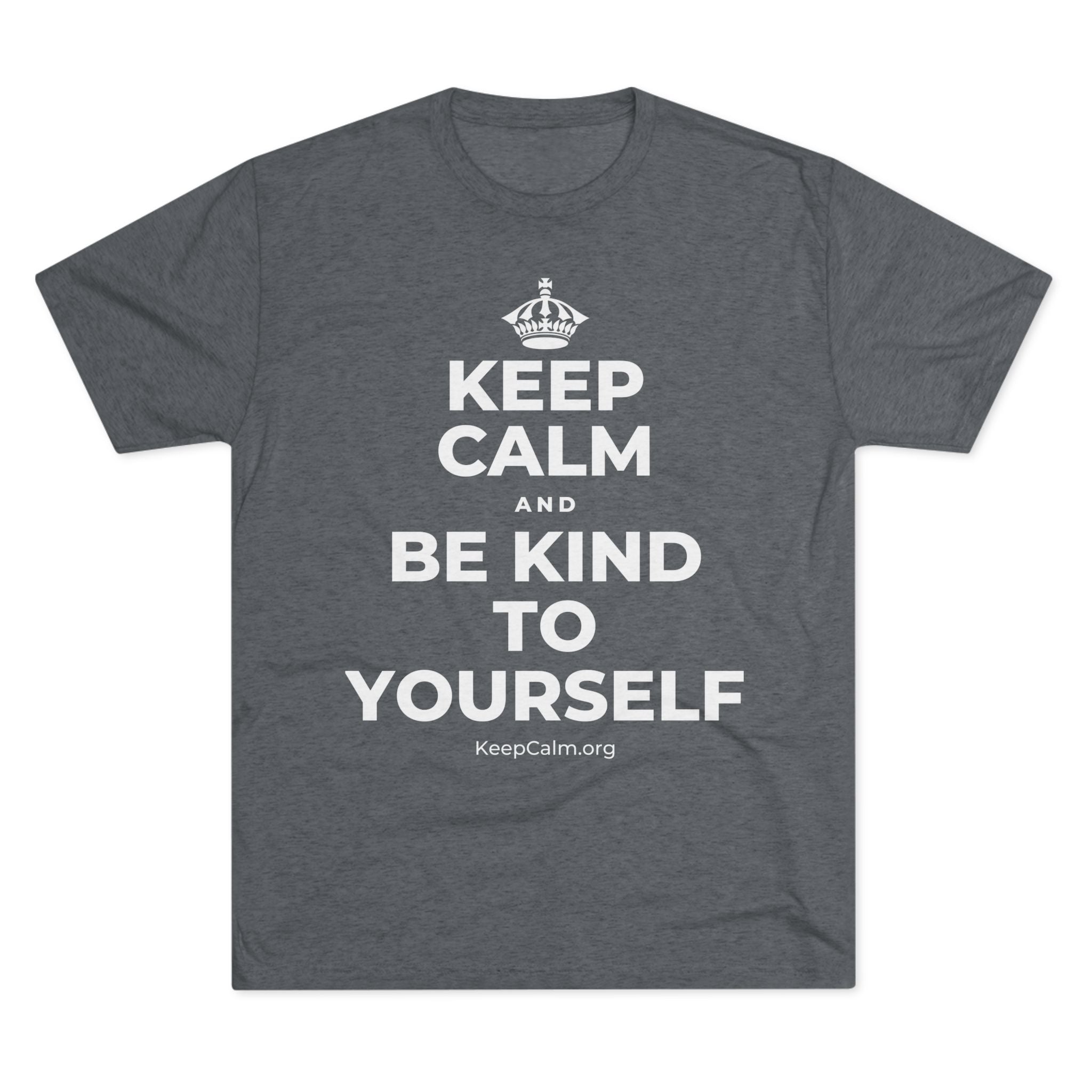 KEEP CALM AND BE KIND TO YOURSELF Tri-Blend Tee