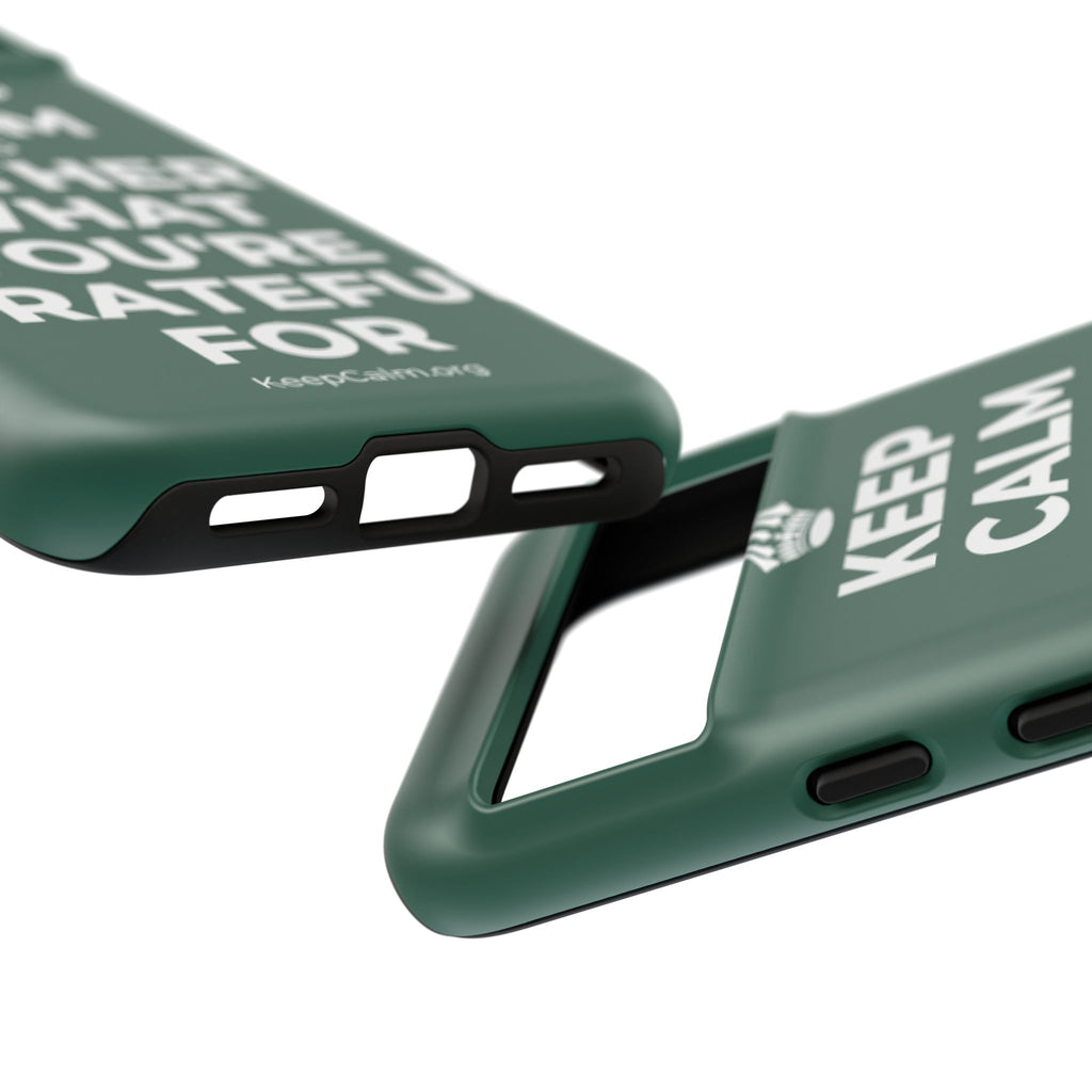 KEEP CALM AND GATHER WHAT YOU'RE GRATEFUL FOR Phone Case