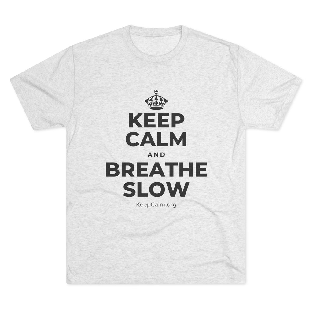 KEEP CALM AND BREATHE SLOW Tri-Blend Tee