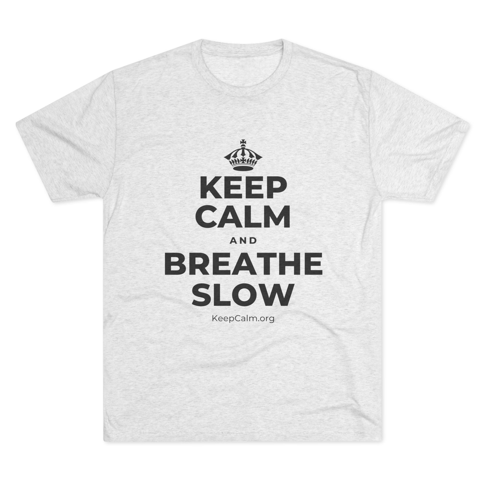 KEEP CALM AND BREATHE SLOW Tri-Blend Tee