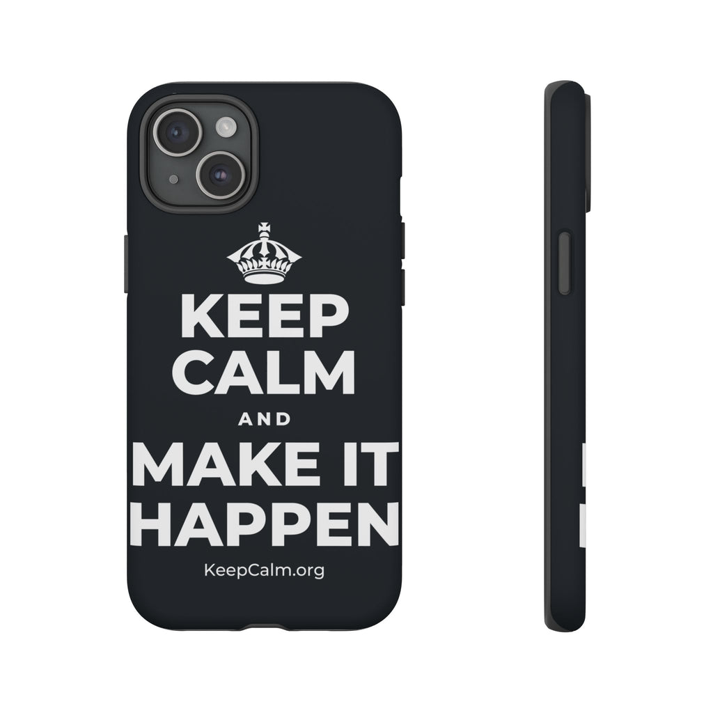 KEEP CALM AND MAKE IT HAPPEN Phone Case (Dark)
