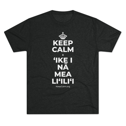 KEEP CALM A ʻIKE I NĀ MEA LIʻILIʻI Tri-Blend Tee