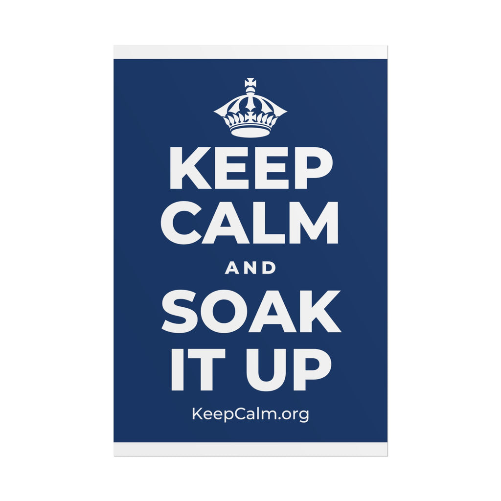 KEEP CALM AND SOAK IT UP Poster
