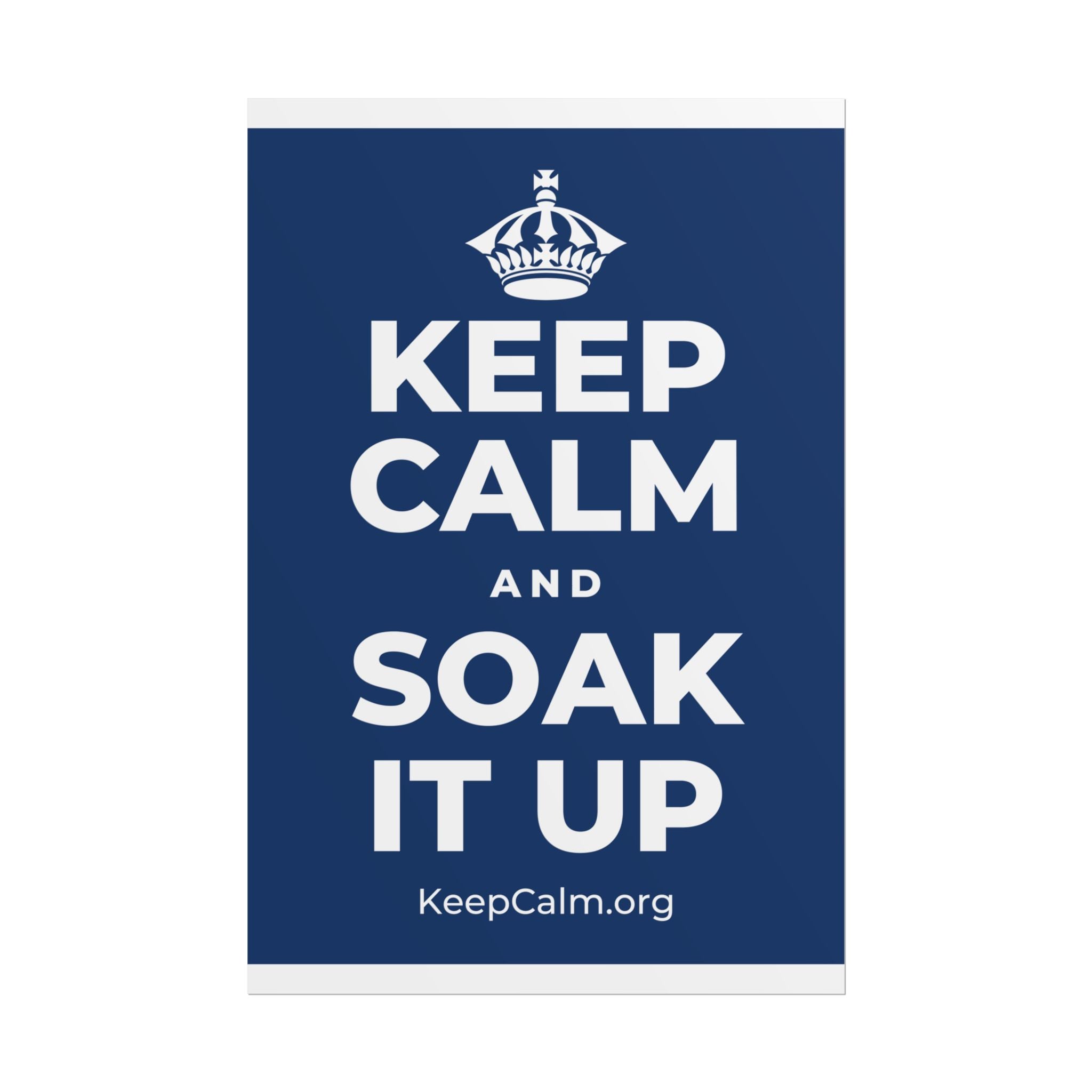 KEEP CALM AND SOAK IT UP Poster