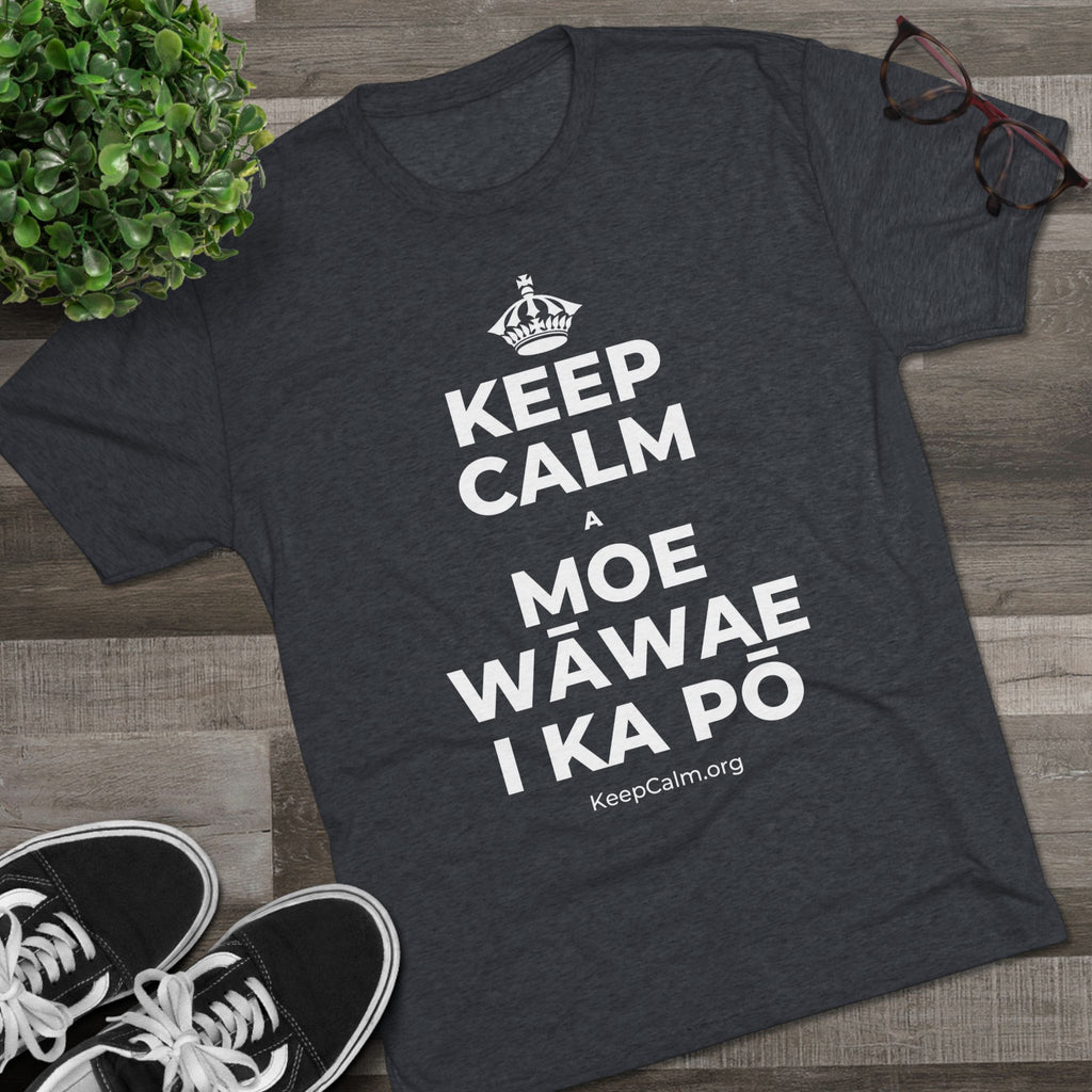 KEEP CALM A MOE WĀWAE I KA PŌ Tri-Blend Tee