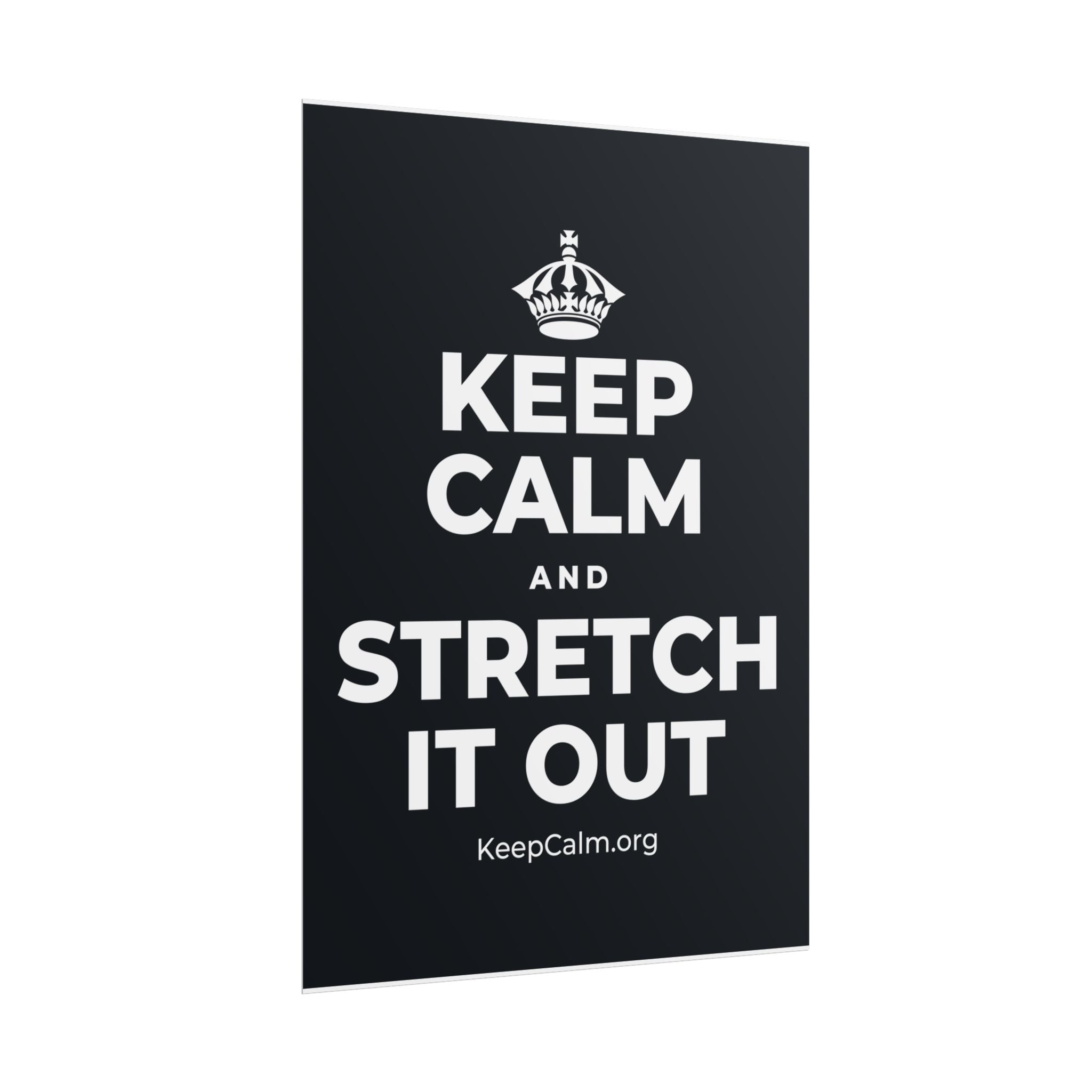 KEEP CALM AND STRETCH IT OUT Poster (Dark)