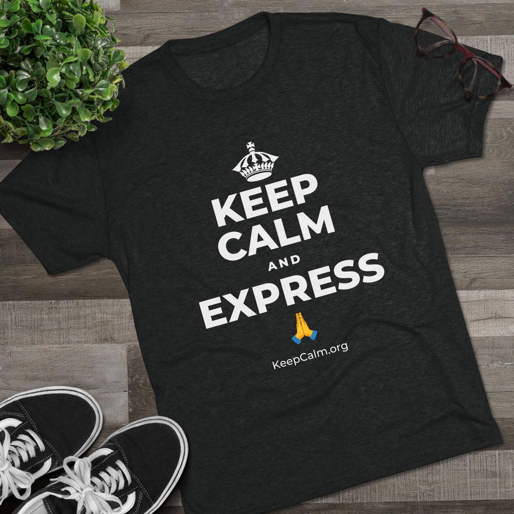 KEEP CALM AND EXPRESS 🙏 Tri-Blend Tee