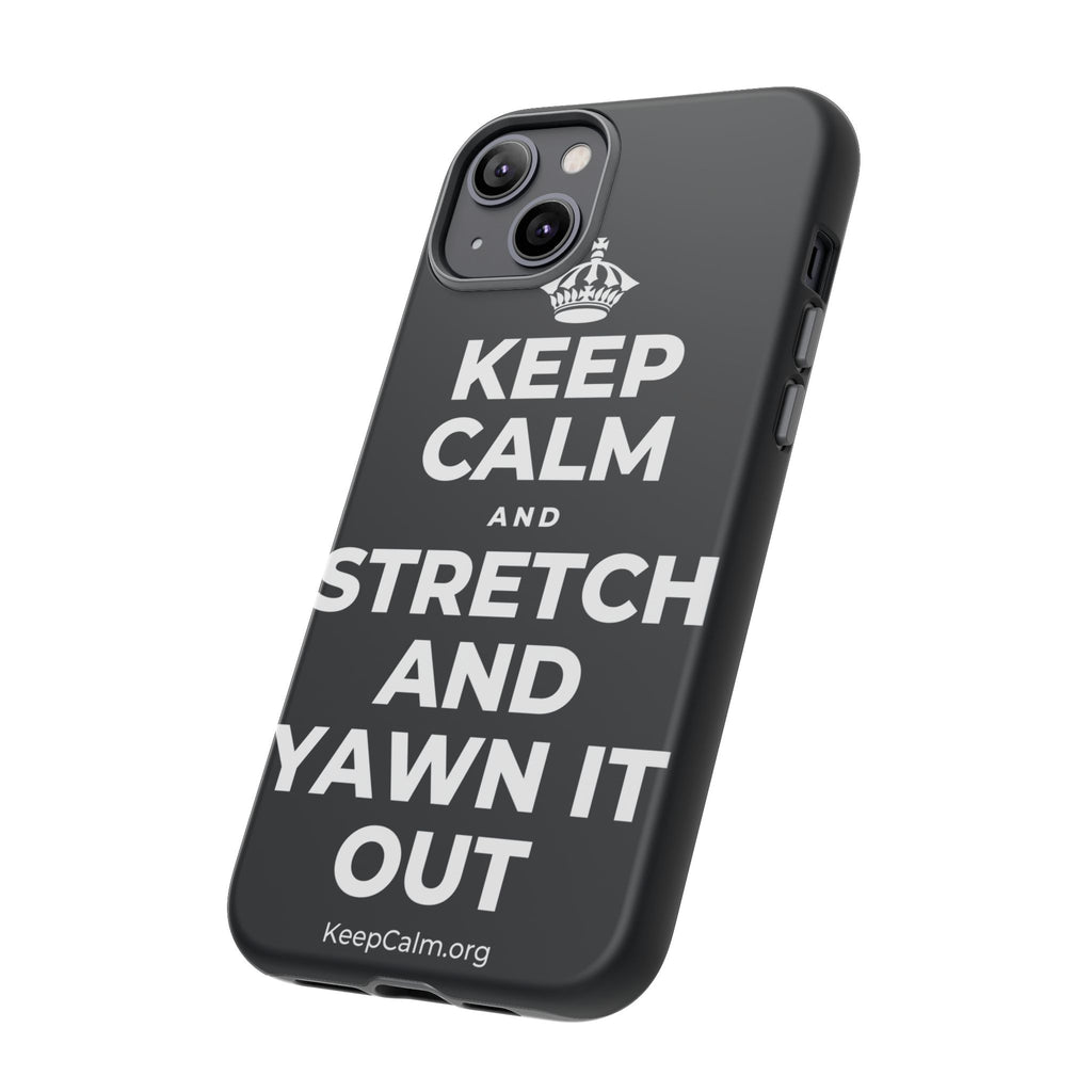 KEEP CALM AND STRETCH AND YAWN IT OUT Phone Case (Dark)
